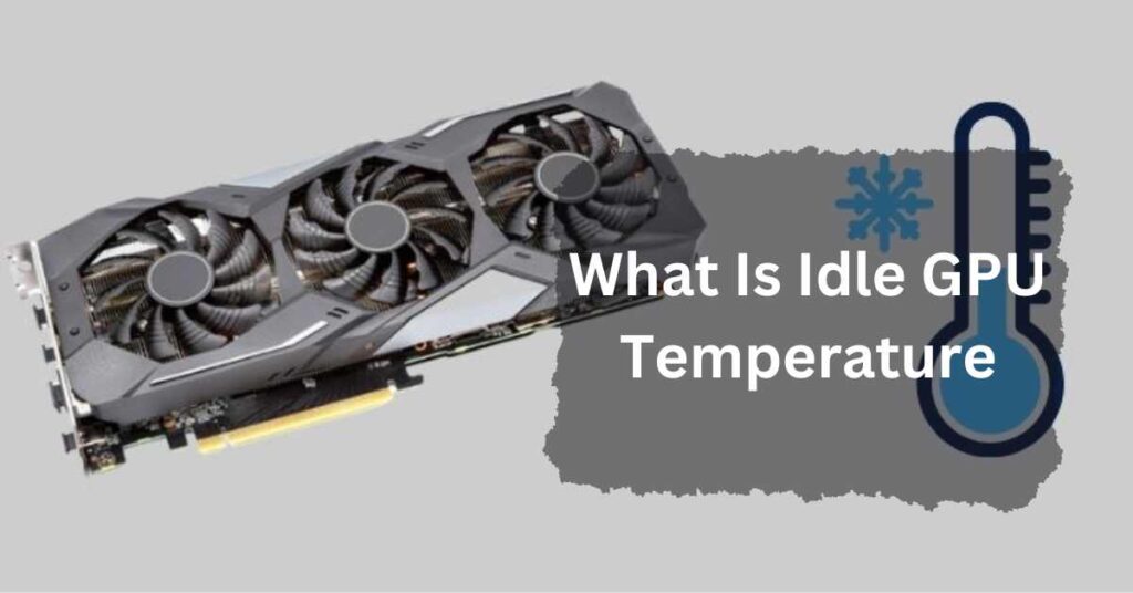 What Is Idle GPU Temperature