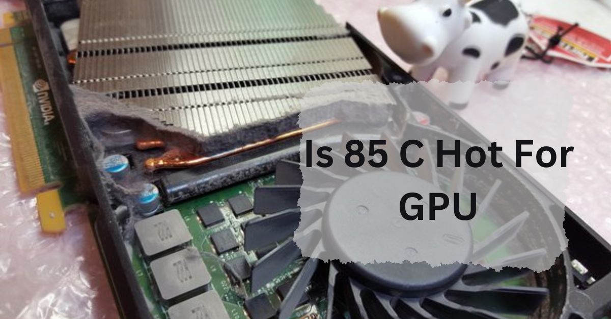 Is 85 C Hot For GPU