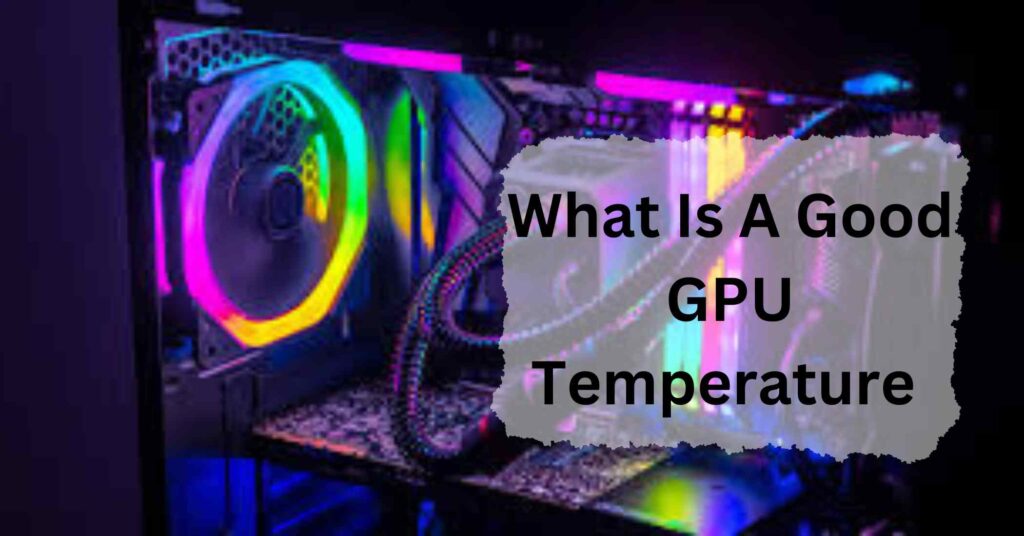 What Is A Good GPU Temperature