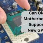 Can Old Motherboard Support New GPU – A Guide of 2024!