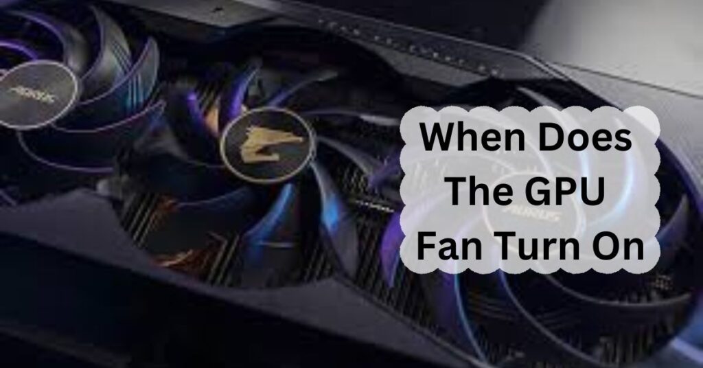 When Does The GPU Fan Turn On