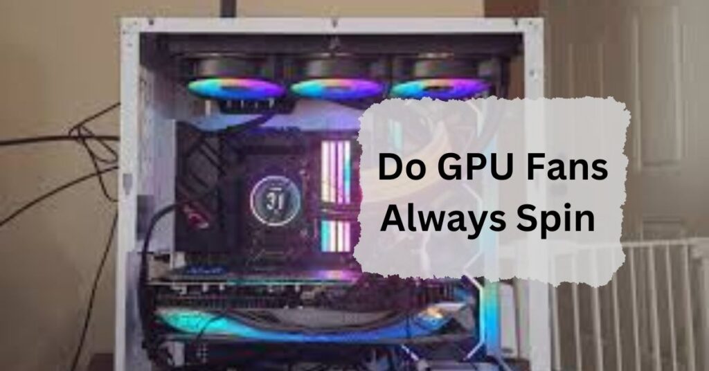 Do GPU Fans Always Spin