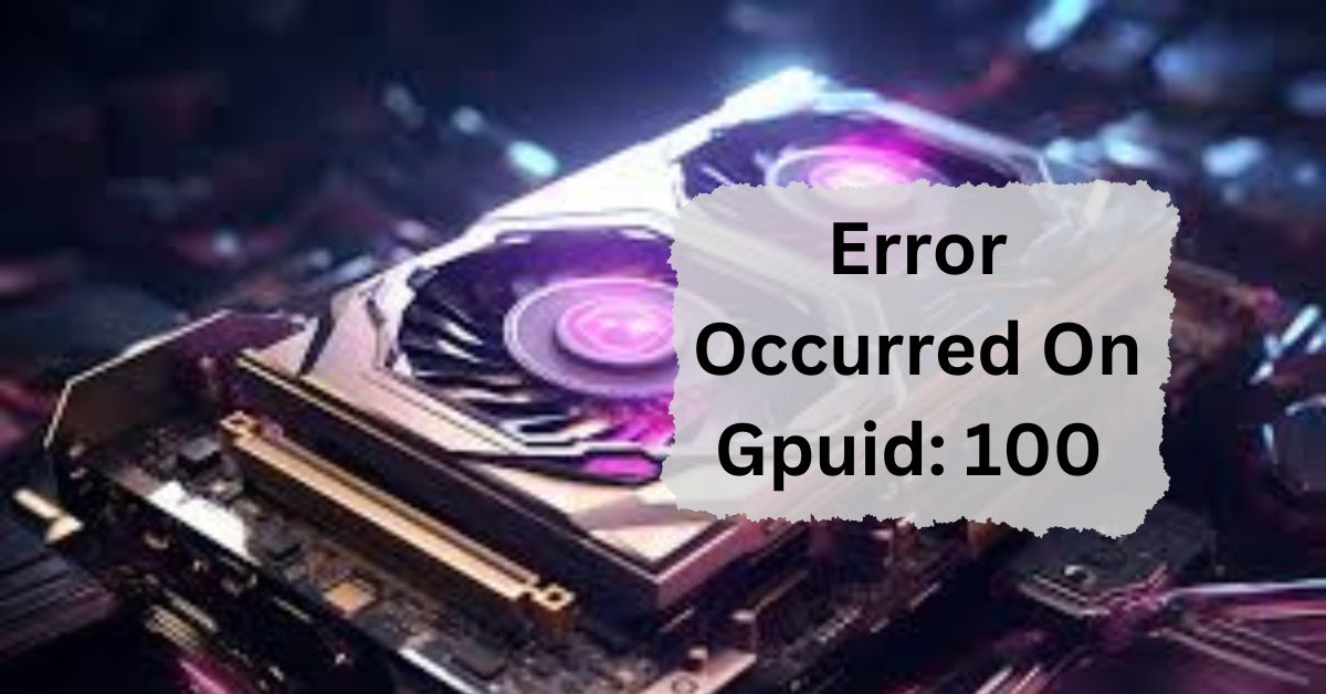 Error Occurred On Gpuid: 100