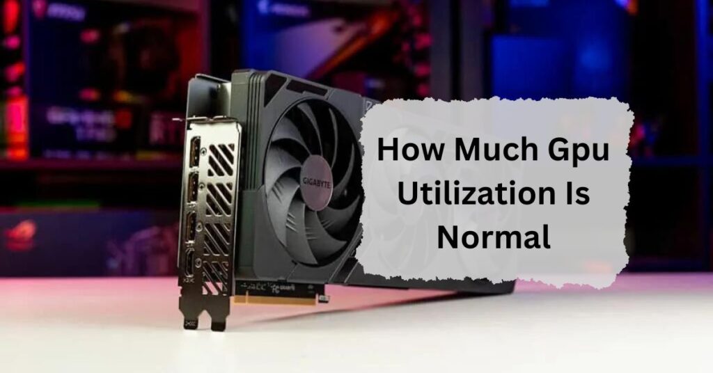 How Much Gpu Utilization Is Normal