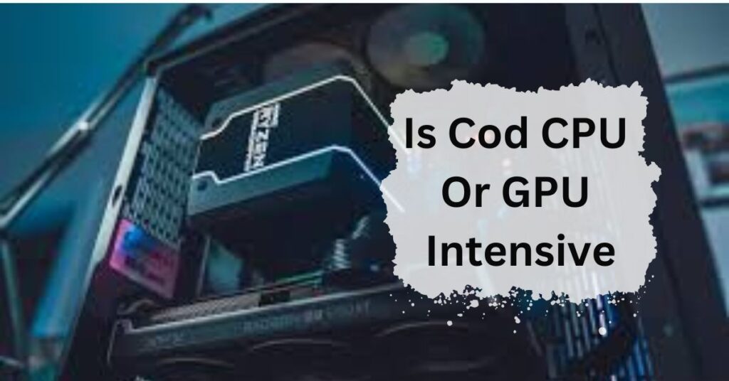 Is Cod CPU Or GPU Intensive