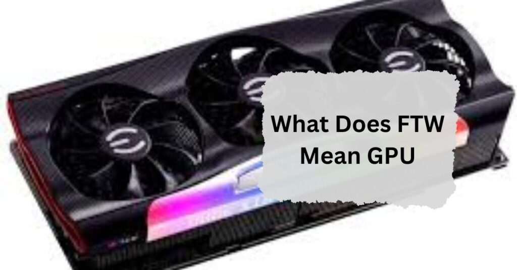 What Does FTW Mean GPU