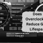 Does Overclocking Reduce GPU Lifespan – Ultimate Guide 2024!