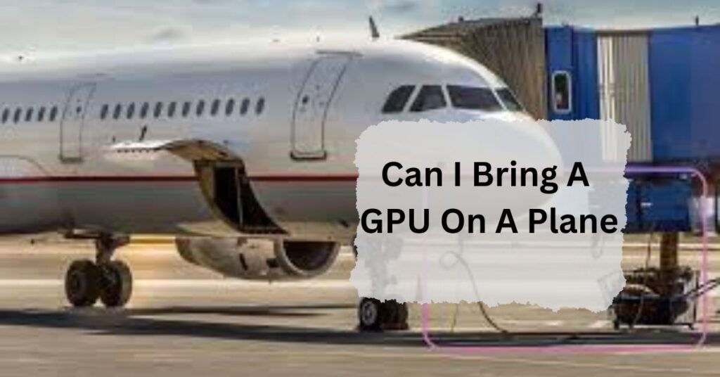 Can I Bring A GPU On A Plane