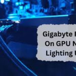 Gigabyte Rgb On GPU Not Lighting Up – A Guide of 2024!